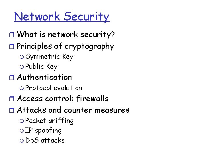 Network Security r What is network security? r Principles of cryptography m Symmetric Key