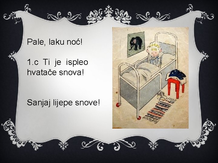 Pale, laku noć! 1. c Ti je ispleo hvatače snova! Sanjaj lijepe snove! 