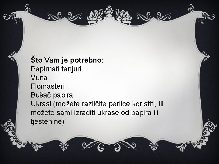 Što Vam je potrebno: Papirnati tanjuri Vuna Flomasteri Bušač papira Ukrasi (možete različite perlice