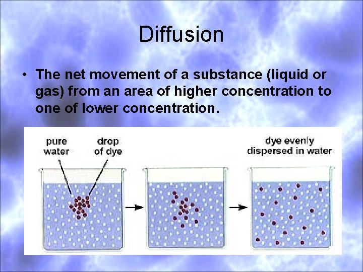 Diffusion • The net movement of a substance (liquid or gas) from an area