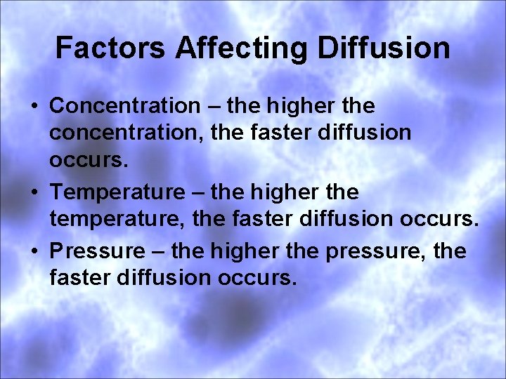 Factors Affecting Diffusion • Concentration – the higher the concentration, the faster diffusion occurs.