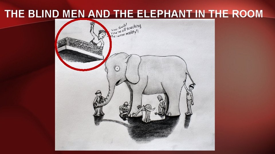 THE BLIND MEN AND THE ELEPHANT IN THE ROOM 