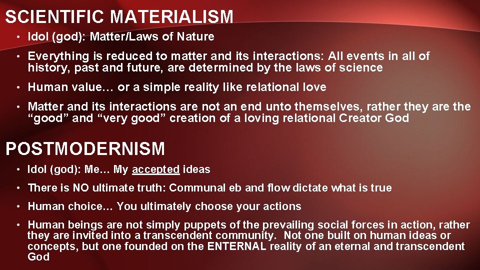 SCIENTIFIC MATERIALISM • Idol (god): Matter/Laws of Nature • Everything is reduced to matter