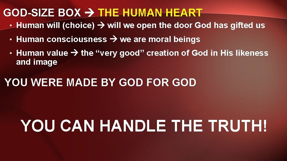 GOD-SIZE BOX THE HUMAN HEART • Human will (choice) will we open the door