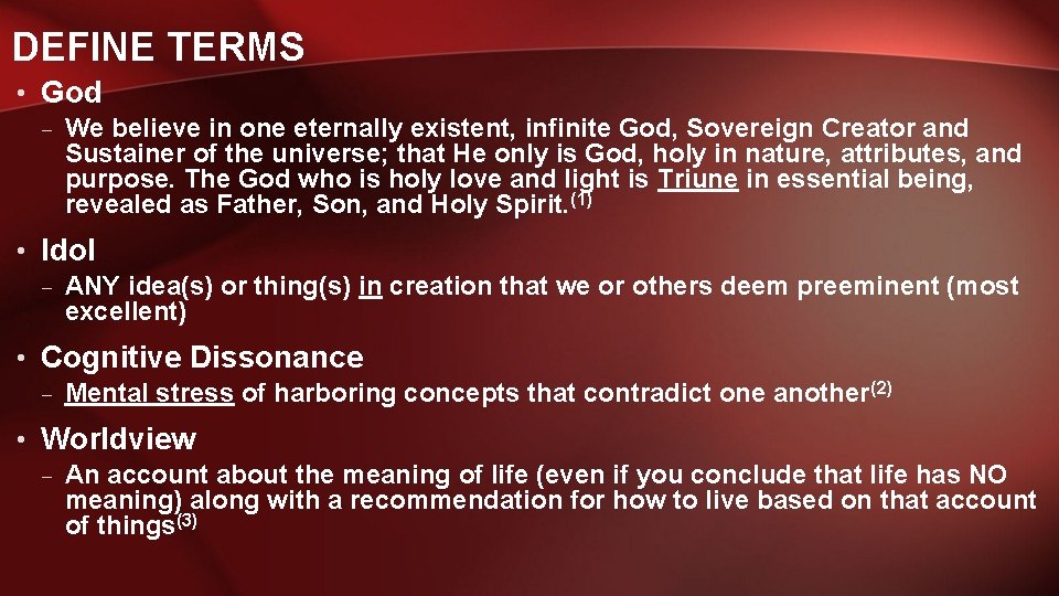 DEFINE TERMS • God – We believe in one eternally existent, infinite God, Sovereign