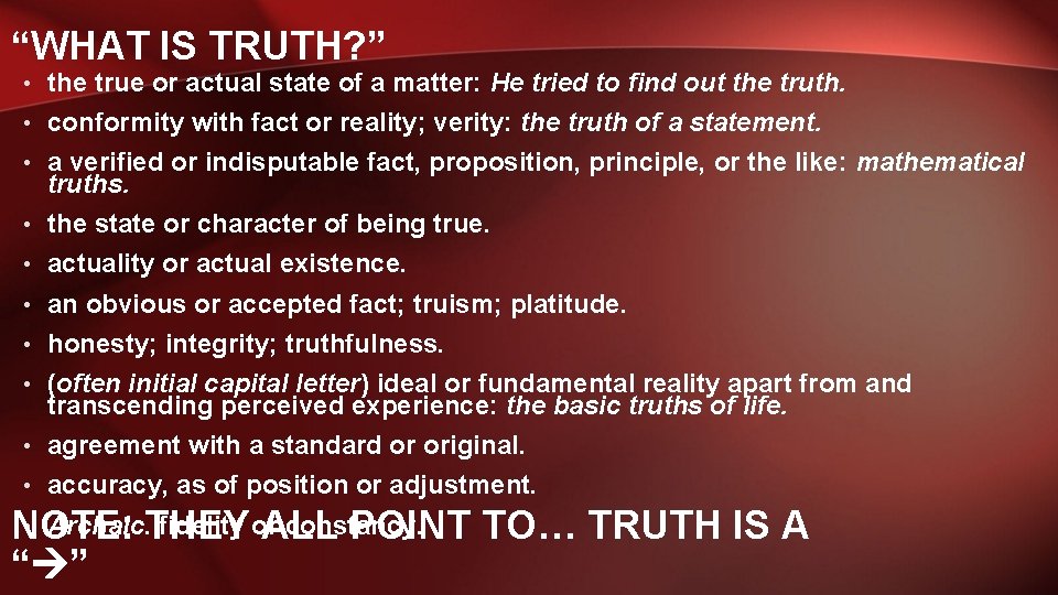 “WHAT IS TRUTH? ” • the true or actual state of a matter: He