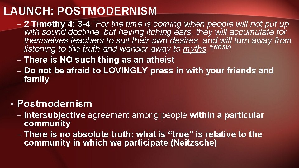 LAUNCH: POSTMODERNISM – 2 Timothy 4: 3 -4 “For the time is coming when