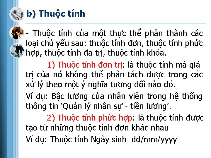 b) Thuộc tính - Thuộc tính của một thực thể phân thành các loại