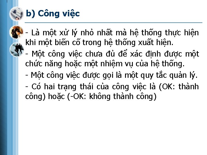 b) Công việc - Là một xử lý nhỏ nhất mà hệ thống thực