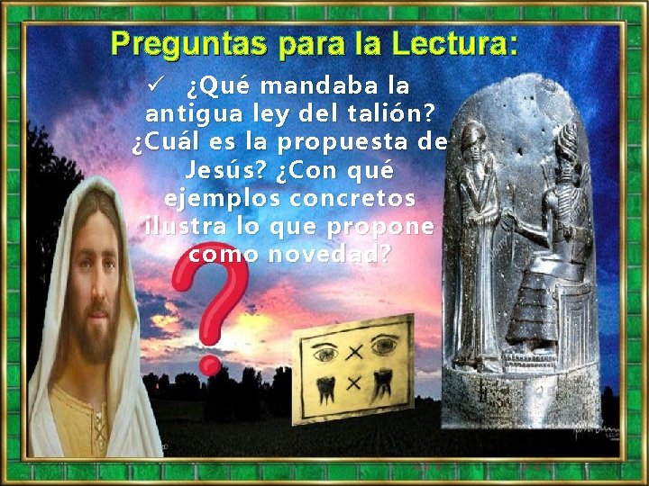 Preguntas para la Lectura: ü ¿ Qué mandaba la antigua ley del talión ?