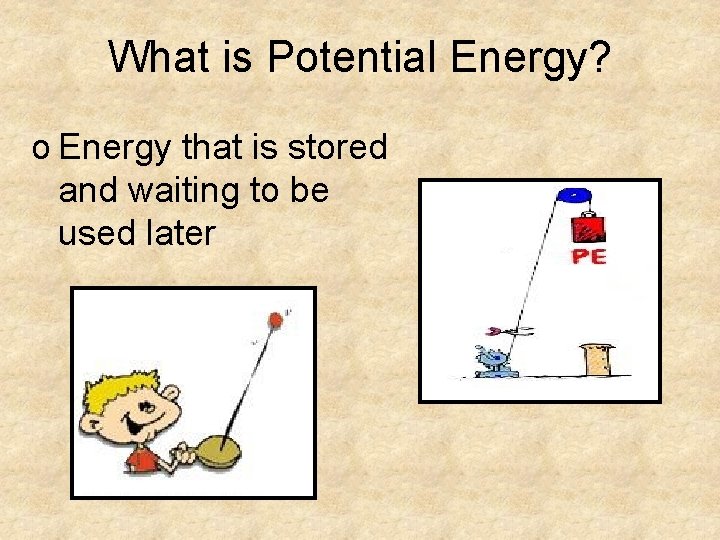 What is Potential Energy? o Energy that is stored and waiting to be used