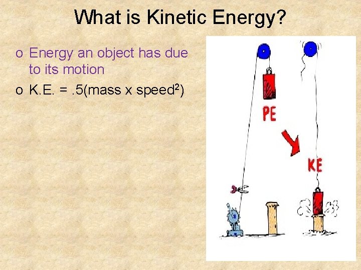 What is Kinetic Energy? o Energy an object has due to its motion o
