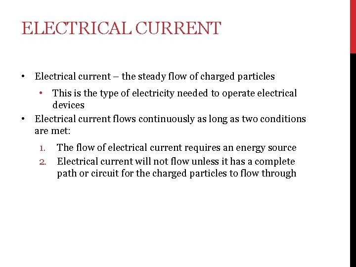 ELECTRICAL CURRENT • Electrical current – the steady flow of charged particles This is