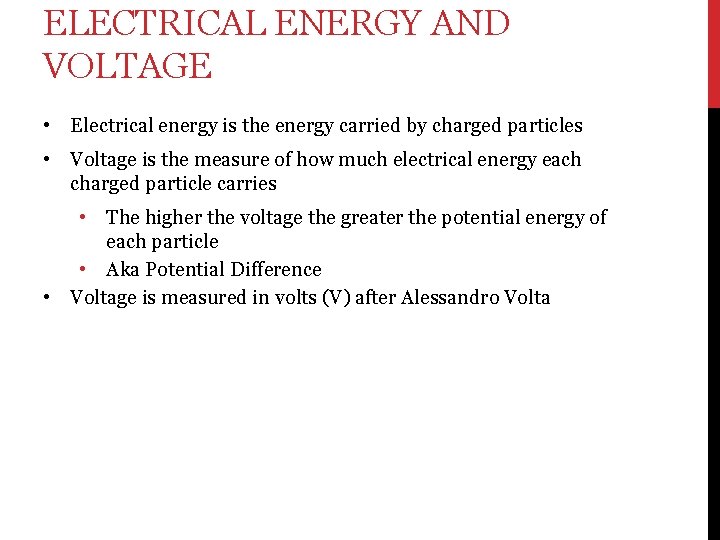ELECTRICAL ENERGY AND VOLTAGE • Electrical energy is the energy carried by charged particles