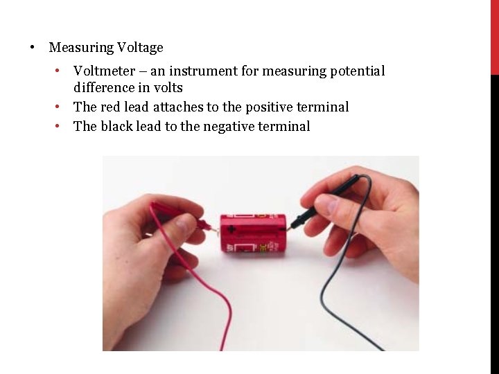  • Measuring Voltage • • • Voltmeter – an instrument for measuring potential