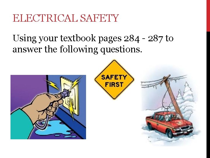 ELECTRICAL SAFETY Using your textbook pages 284 - 287 to answer the following questions.