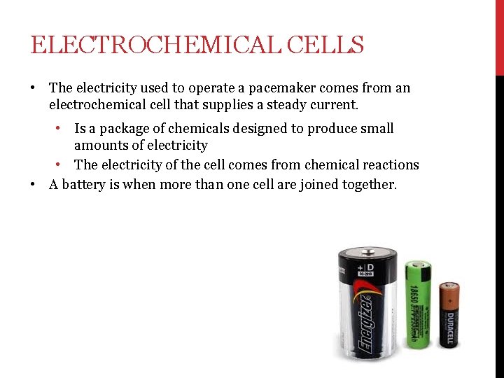 ELECTROCHEMICAL CELLS • The electricity used to operate a pacemaker comes from an electrochemical