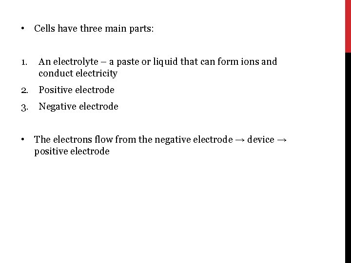  • 1. Cells have three main parts: An electrolyte – a paste or