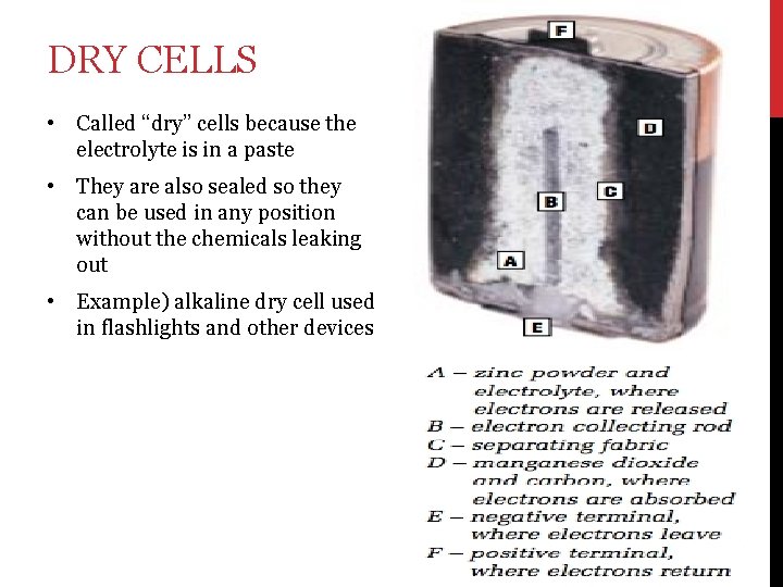DRY CELLS • Called “dry” cells because the electrolyte is in a paste •