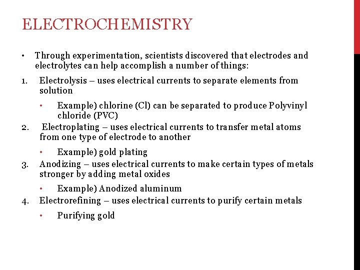 ELECTROCHEMISTRY • Through experimentation, scientists discovered that electrodes and electrolytes can help accomplish a