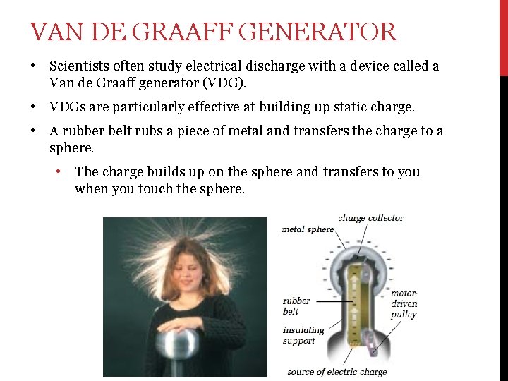 VAN DE GRAAFF GENERATOR • Scientists often study electrical discharge with a device called