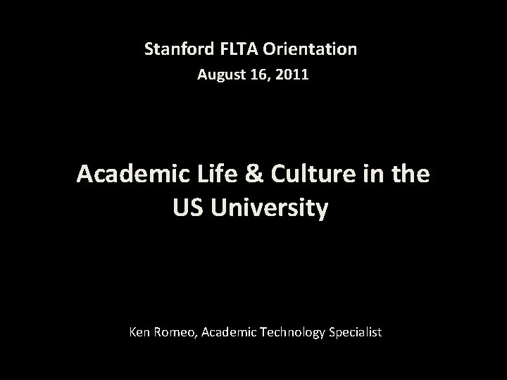 Stanford FLTA Orientation August 16, 2011 Academic Life & Culture in the US University