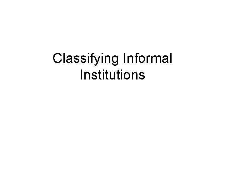 Classifying Informal Institutions 