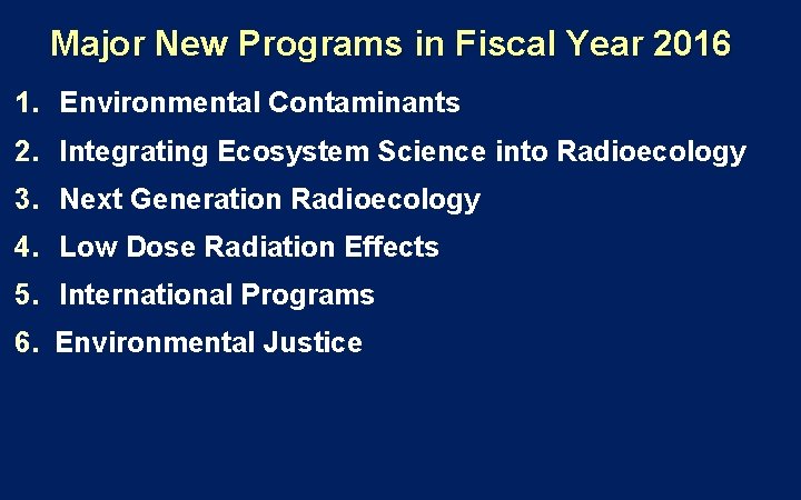 Major New Programs in Fiscal Year 2016 1. Environmental Contaminants 2. Integrating Ecosystem Science Major New Programs in Fiscal Year 2016 1. Environmental Contaminants 2. Integrating Ecosystem Science