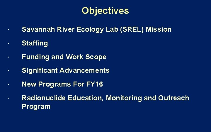 Objectives Savannah River Ecology Lab (SREL) Mission Staffing Funding and Work Scope Significant Advancements Objectives Savannah River Ecology Lab (SREL) Mission Staffing Funding and Work Scope Significant Advancements