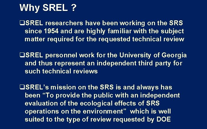 Why SREL ? q. SREL researchers have been working on the SRS since 1954 Why SREL ? q. SREL researchers have been working on the SRS since 1954