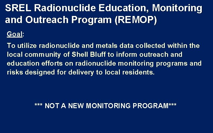 SREL Radionuclide Education, Monitoring and Outreach Program (REMOP) Goal: Goal To utilize radionuclide and SREL Radionuclide Education, Monitoring and Outreach Program (REMOP) Goal: Goal To utilize radionuclide and