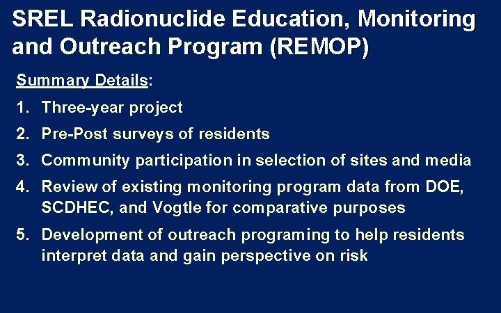 SREL Radionuclide Education, Monitoring and Outreach Program (REMOP) Summary Details: Details 1. Three-year project SREL Radionuclide Education, Monitoring and Outreach Program (REMOP) Summary Details: Details 1. Three-year project