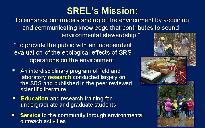 SREL’s Mission: “To enhance our understanding of the environment by acquiring and communicating knowledge SREL’s Mission: “To enhance our understanding of the environment by acquiring and communicating knowledge