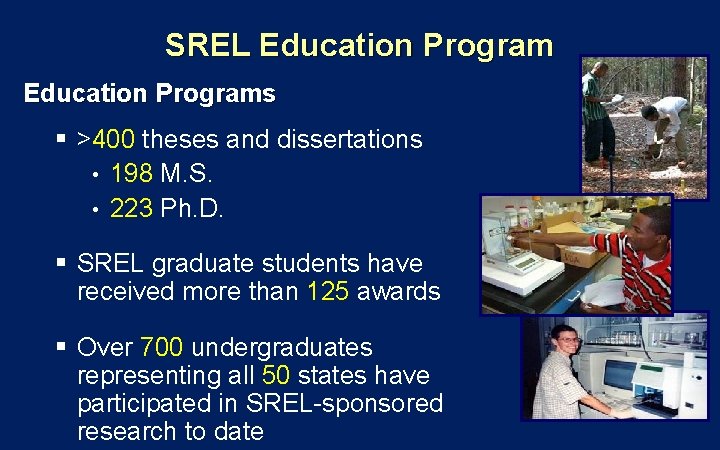 SREL Education Programs § >400 theses and dissertations • 198 M. S. • 223 SREL Education Programs § >400 theses and dissertations • 198 M. S. • 223