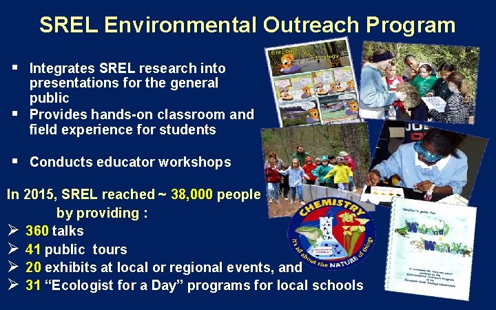 SREL Environmental Outreach Program § Integrates SREL research into § presentations for the general SREL Environmental Outreach Program § Integrates SREL research into § presentations for the general