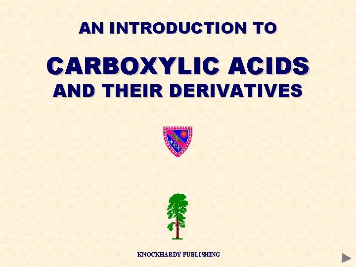 AN INTRODUCTION TO CARBOXYLIC ACIDS AND THEIR DERIVATIVES KNOCKHARDY PUBLISHING 