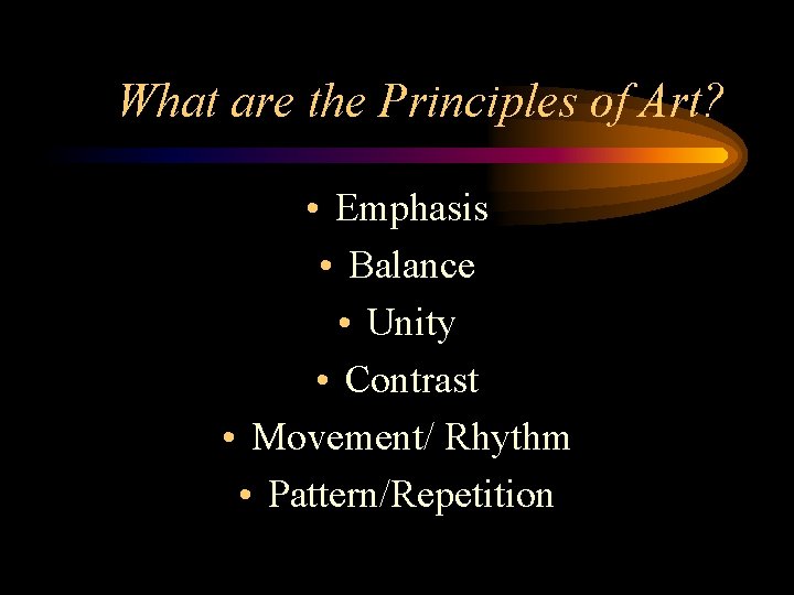 What are the Principles of Art? • Emphasis • Balance • Unity • Contrast