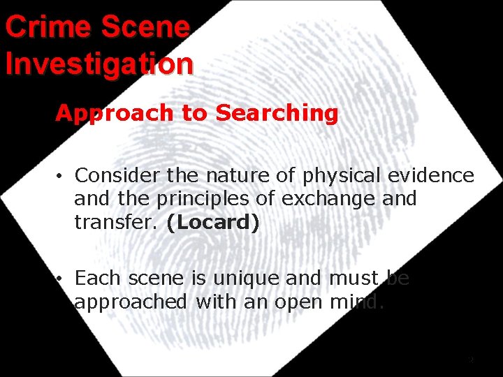Crime Scene Investigation Approach to Searching • Consider the nature of physical evidence and