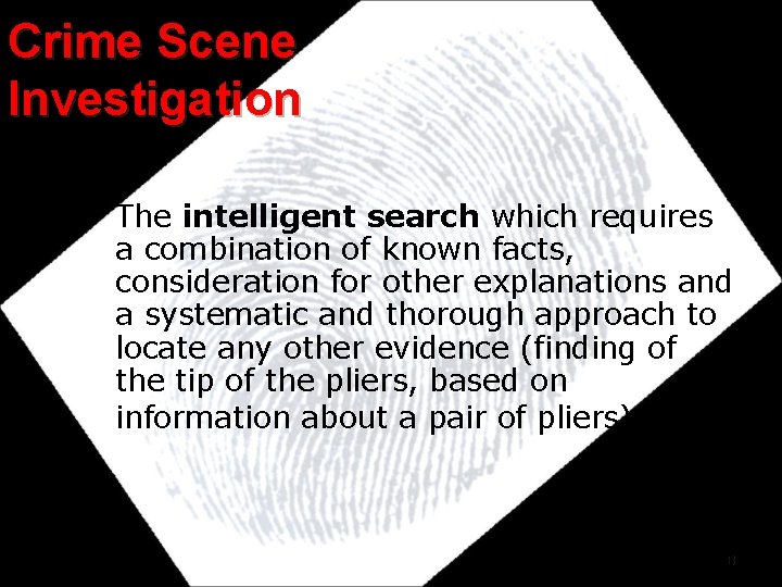 Crime Scene Investigation • The intelligent search which requires a combination of known facts,