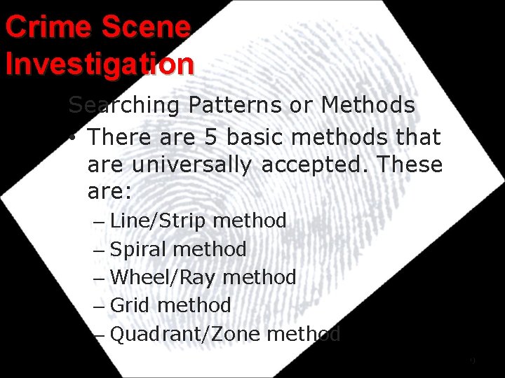 Crime Scene Investigation Searching Patterns or Methods • There are 5 basic methods that