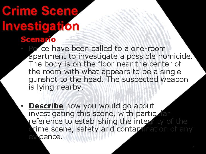 Crime Scene Investigation Scenario • Police have been called to a one-room apartment to