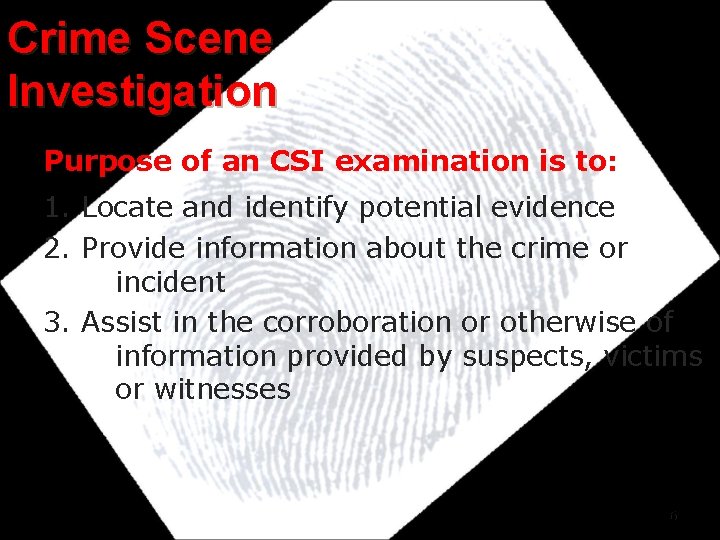 Crime Scene Investigation Purpose of an CSI examination is to: 1. Locate and identify