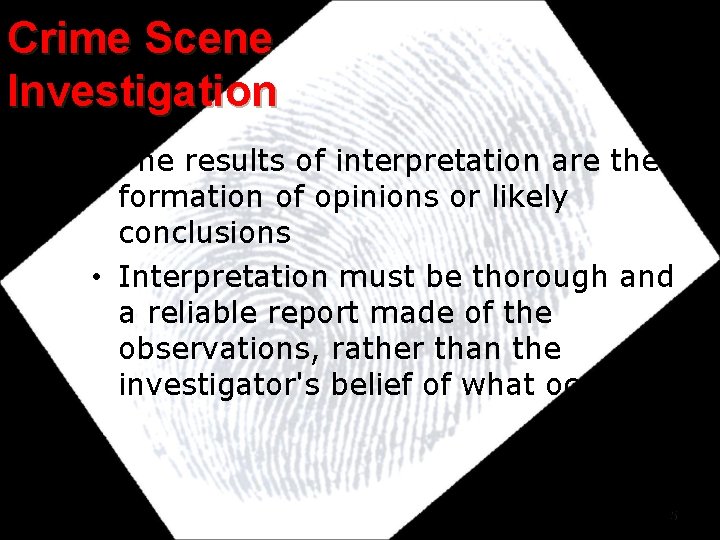 Crime Scene Investigation • The results of interpretation are the formation of opinions or