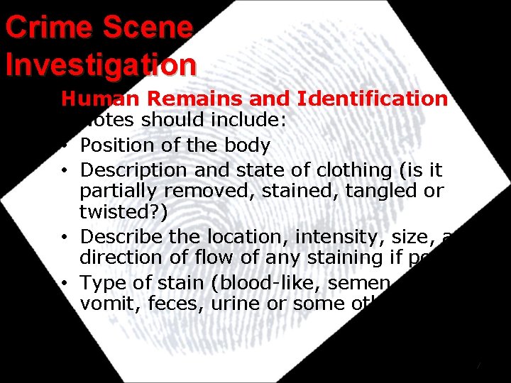 Crime Scene Investigation Human Remains and Identification Notes should include: • Position of the