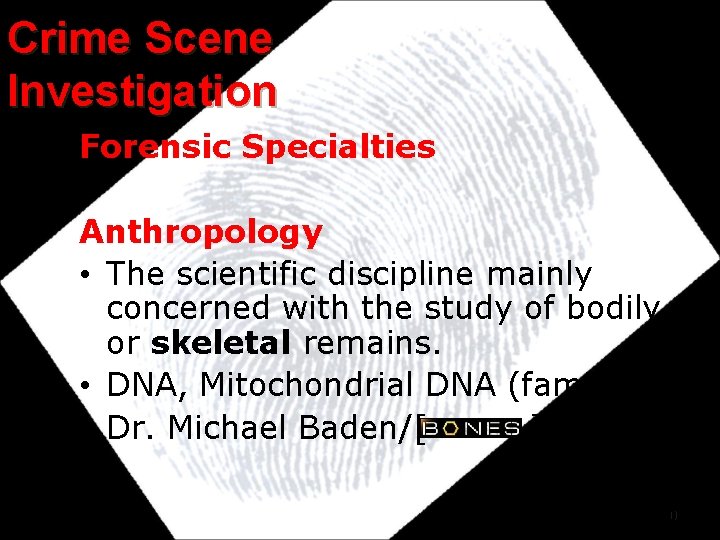 Crime Scene Investigation Forensic Specialties Anthropology • The scientific discipline mainly concerned with the