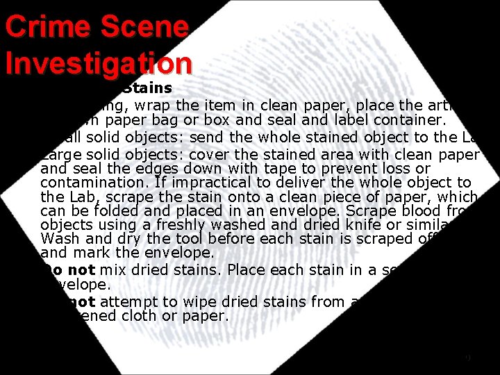 Crime Scene Investigation Dried Blood Stains • On clothing, wrap the item in clean