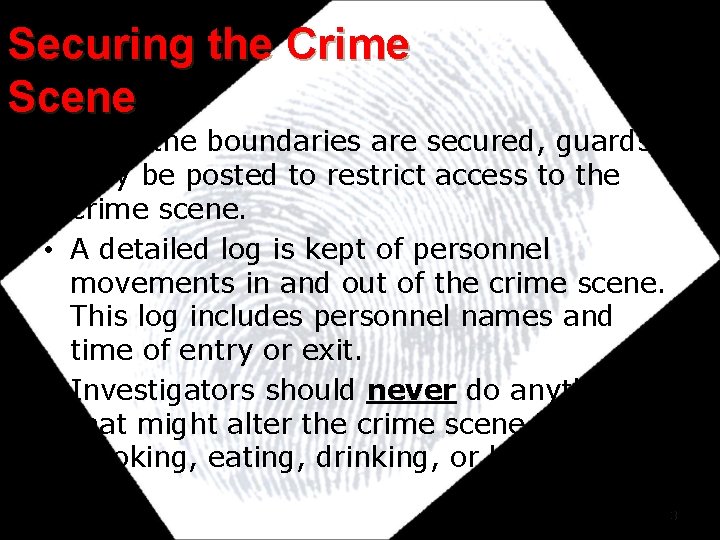 Securing the Crime Scene • Once the boundaries are secured, guards may be posted