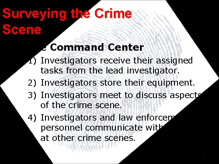 Surveying the Crime Scene At the Command Center 1) Investigators receive their assigned tasks