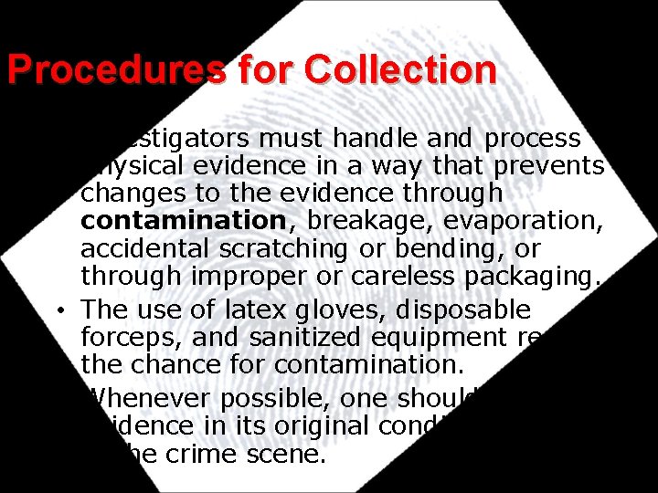 Procedures for Collection • Investigators must handle and process physical evidence in a way