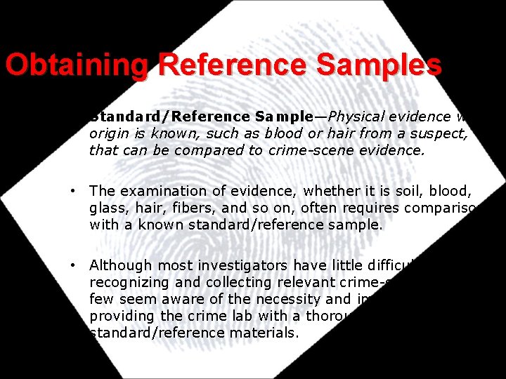 Obtaining Reference Samples • Standard/Reference Sample—Physical evidence whose origin is known, such as blood